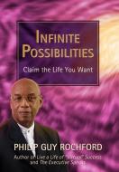 Infinite Possibilities di Philip Guy Rochford edito da iUniverse