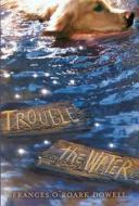 Trouble the Water di Frances O'Roark Dowell edito da TURTLEBACK BOOKS