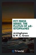 Pitt Press Series. the Plutus of Aristophanes di Aristophanes, W. C. Green edito da LIGHTNING SOURCE INC
