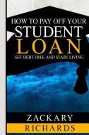 How to Payoff Your Student Loan di Zackary Richards edito da Ari Publishing