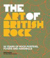 The Art Of British Rock di Mike Evans edito da Frances Lincoln Publishers Ltd