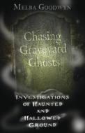 Chasing Graveyard Ghosts di Melba Goodwyn edito da Llewellyn Publications,u.s.