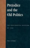 Prejudice and the Old Politics di Allan J. Lichtman edito da Lexington Books