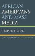 African Americans and Mass Media di Richard T. Craig edito da Lexington