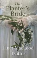 The Planter's Bride di Janet MacLeod Trotter edito da Magna Large Print Books