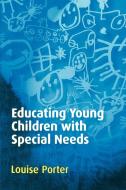 Educating Young Children with Special Needs di Louise Porter, L. Porter edito da Sage Publications UK