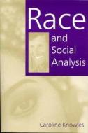 Race and Social Analysis di Caroline Knowles edito da SAGE Publications Ltd