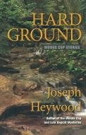 Hard Ground di Joseph Heywood edito da Lyons Press