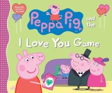 Peppa Pig and the I Love You Game di Candlewick Press edito da CANDLEWICK BOOKS