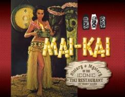 Mai-Kai: History and Mystery of the Iconic Tiki Restaurant di Tim Glazner edito da SCHIFFER PUB LTD