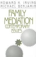 Family Mediation: Contemporary Issues di Howard H. Irving, Michael Benjamin edito da SAGE PUBN