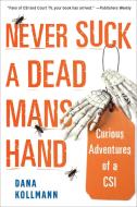 Never Suck a Dead Man's Hand: Curious Adventures of a Csi di Dana Kollmann edito da CITADEL PR