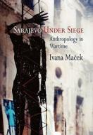 Sarajevo Under Siege di Ivana Macek edito da University Of Pennsylvania Press