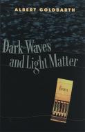 Dark Waves and Light Matter di Albert Goldbarth edito da UNIV OF GEORGIA PR