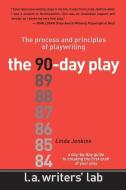 The 90-Day Play: The Process and Principles of Playwriting di Linda Jenkins edito da WRITERS TRIBE BOOKS