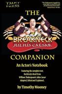 The Breakneck Julius Caesar Companion: An Actor's Notebook di Timothy Mooney edito da TMRT PR