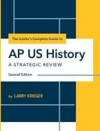 The Insider's Complete Guide to AP US History di Larry Krieger edito da LIGHTNING SOURCE INC