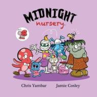 Midnight Nursery di Chris Yambar, Jamie Cosley edito da Nyreepress Publishing