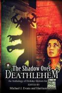 The Shadow Over Deathlehem: An Anthology of Holiday Horrors for Charity di Leslie J. Linder, Kurt Newton, Karen Thrower edito da Grinning Skull Press