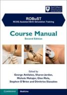 RCOG Assisted Birth Simulation Training [ROBuST] Course Manual edito da Cambridge University Press
