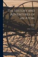 The History and Adventures of an Atom.: In Two Volumes; 1 edito da LIGHTNING SOURCE INC