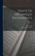 Traité De Mécanique Rationnelle; Volume 3 di Paul Appell, Alexandre Véronnet edito da LEGARE STREET PR