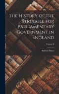 The History of the Struggle for Parliamentary Government in England; Volume II di Andrew Bisset edito da LEGARE STREET PR