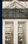Le Café: Culture-Manipulation, Production di Henri Lecomte edito da LEGARE STREET PR