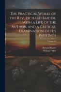 The Practical Works of the Rev. Richard Baxter, With a Life of the Author, and a Critical Examination of his Writings; Volume 14 di William Orme, Richard Baxter edito da LEGARE STREET PR