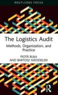 The Logistics Audit di Piotr Bula, Bartosz Niedzielski edito da Taylor & Francis Ltd