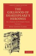The Girlhood of Shakespeare's Heroines di Mary Cowden Clarke edito da Cambridge University Press