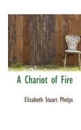 A Chariot Of Fire di Elizabeth Stuart Phelps edito da Bibliolife