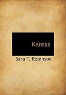 Kansas di Sara Tappan Lawrence Robinson edito da Bibliolife