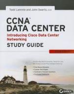 CCNA Data Center: Introducing Cisco Data Center Networking di Todd Lammle, John Swartz edito da SYBEX INC