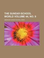 The Sunday-School World Volume 44, No. 9 di American Sunday Union edito da Rarebooksclub.com