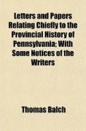 Letters And Papers Relating Chiefly To T di Thomas Balch edito da General Books
