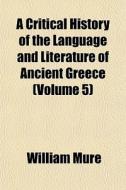 A Critical History Of The Language And L di William Mure edito da General Books