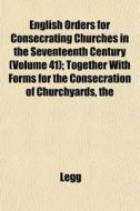 English Orders For Consecrating Churches di Legg edito da General Books