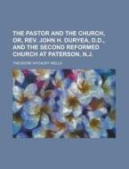 The Pastor And The Church, Or, Rev. John di Richard Ed. Wells edito da Rarebooksclub.com