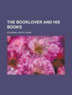 The Booklover And His Books di Harry Lyman Koopman edito da Rarebooksclub.com