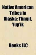 Native American Tribes In Alaska: Tlingi di Books Llc edito da Books LLC, Wiki Series