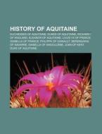 History Of Aquitaine: Duchesses Of Aquit di Books Llc edito da Books LLC, Wiki Series