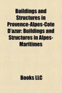 Buildings And Structures In Alpes-maritimes di Source Wikipedia edito da General Books Llc