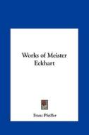Works of Meister Eckhart di Franz Pfeiffer edito da Kessinger Publishing