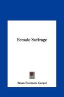 Female Suffrage di Susan Fenimore Cooper edito da Kessinger Publishing