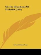 On the Hypothesis of Evolution (1870) di Edward Drinker Cope edito da Kessinger Publishing