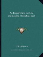 An Enquiry Into the Life and Legend of Michael Scot di J. Wood Brown edito da Kessinger Publishing