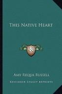 This Native Heart di Amy Requa Russell edito da Kessinger Publishing