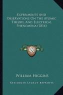 Experiments and Observations on the Atomic Theory, and Electrical Phenomena (1814) di William Higgins edito da Kessinger Publishing