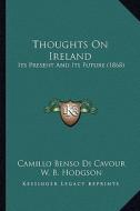 Thoughts on Ireland: Its Present and Its Future (1868) di Camillo Benso Di Cavour edito da Kessinger Publishing